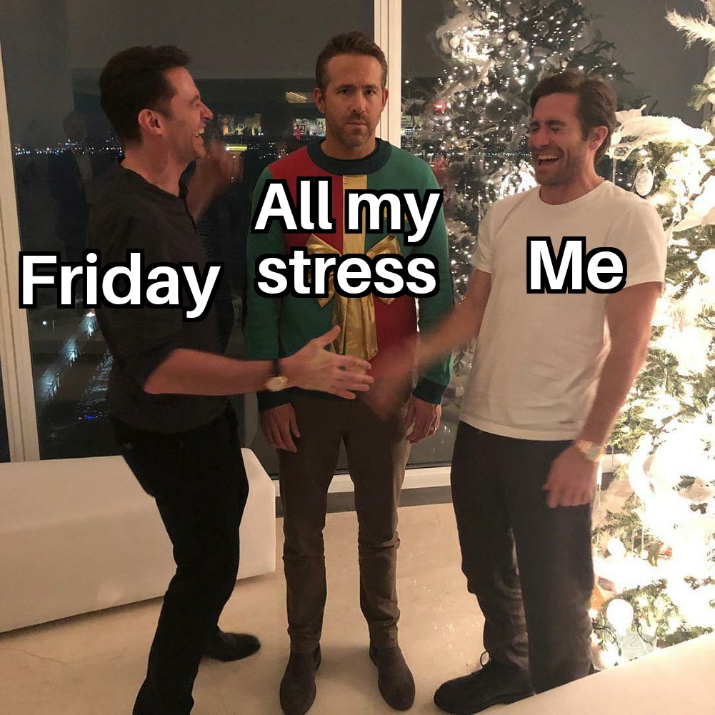 Friday Me All My Stress